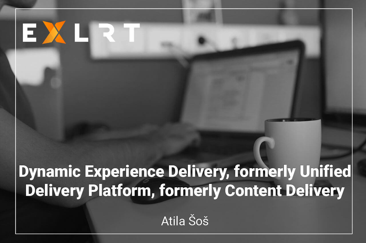 Dynamic Experience Delivery, formerly Unified Delivery Platform, formerly Content Delivery