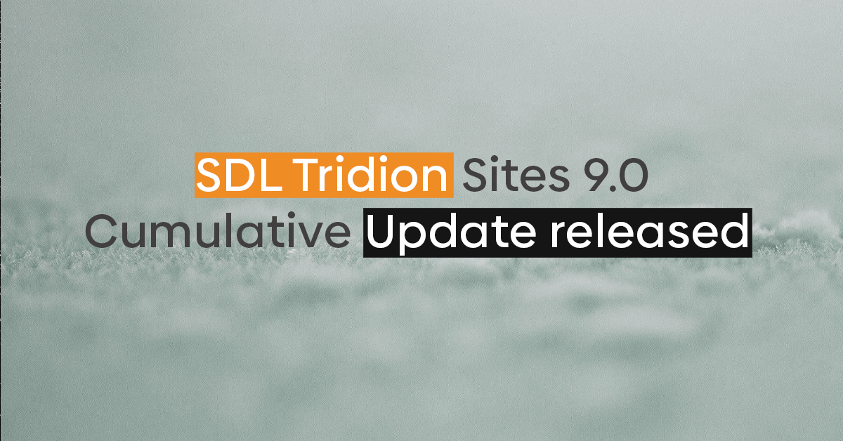 SDL Tridion Sites 9.0 Cumulative Update released | EXLRT